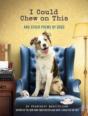 I Could Chew On This: And Other Poems By Dogs (Hb)