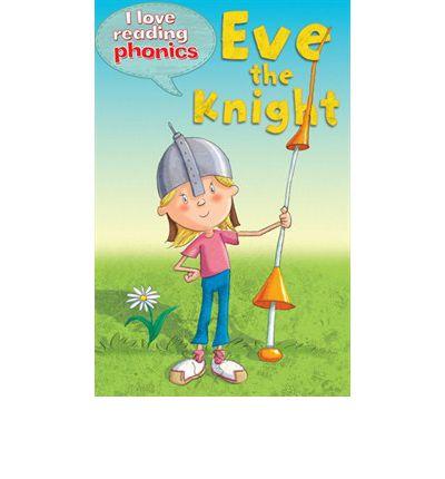 I Love Reading Phonics Level 4 : Eve the Knight