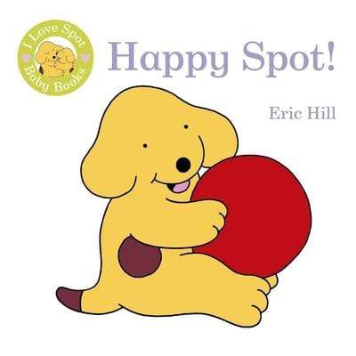 I Love Spot Baby Books: Happy Spot