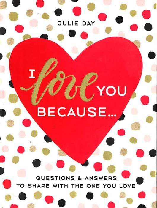 I LOVE YOU BECAUSE . . .: QUESTIONS & ANSWERS TO SHARE WITH THE ONE YOU LOVE