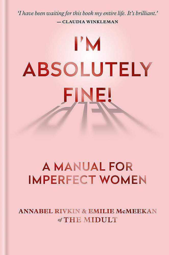 I'M ABSOLUTELY FINE! A MANUAL FOR IMPERFECT WOMEN