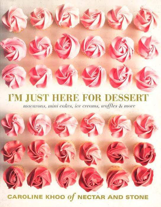 I'M Just Here For Dessert: Macarons, Mini Cakes, Ice Creams, Waffles & More