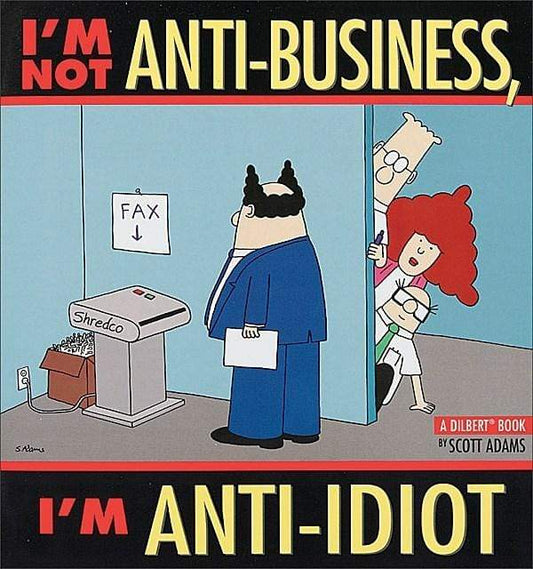 I'm Not Anti-Business, I'm Anti-Idiot