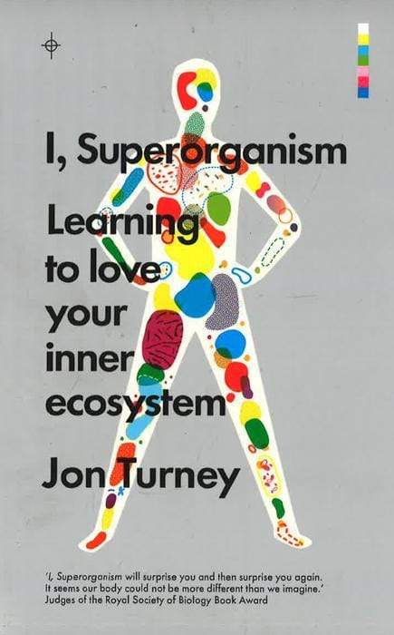 I, Superorganism: Learning To Love Your Inner Ecosystem
