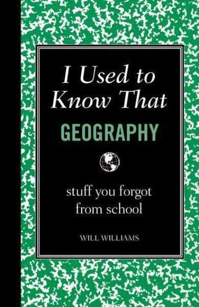 I Used To Know That: Geography: Stuff You Forgot From School (Hb)