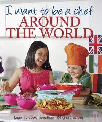 I Want to be a Chef: Around the World