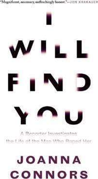 I Will Find You: A Reporter Investigates the Life of the Man Who Raped Her