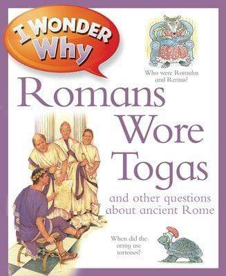 I Wonder Why: Romans Wore Togas