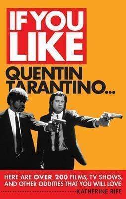If You Like Quentin Tarantino...: Here Are Over 200 Movies, Tv Shows, And Other Oddities That You Will Love (If You Like Series)