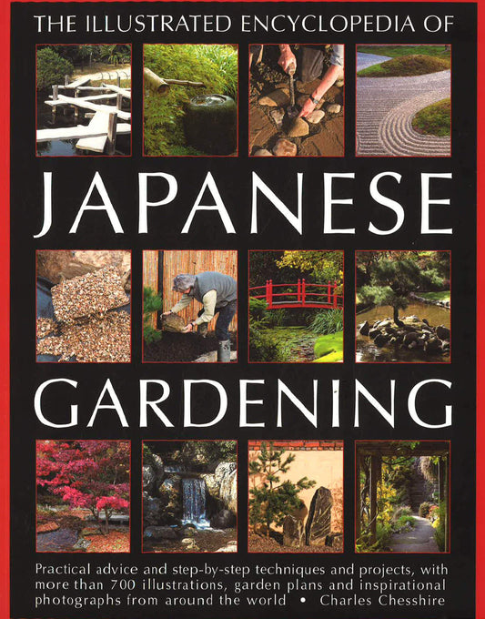 Illustrated Encyclopedia of Japanese Gardening : Practical Advice and 
Step-by-Step Techniques and Projects, with More Than 700 Illustrations, 
Garden Plans and Inspirational Photographs from Around the World
