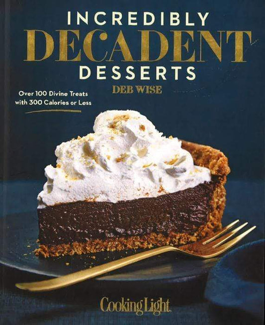 Incredibly Decadent Desserts
