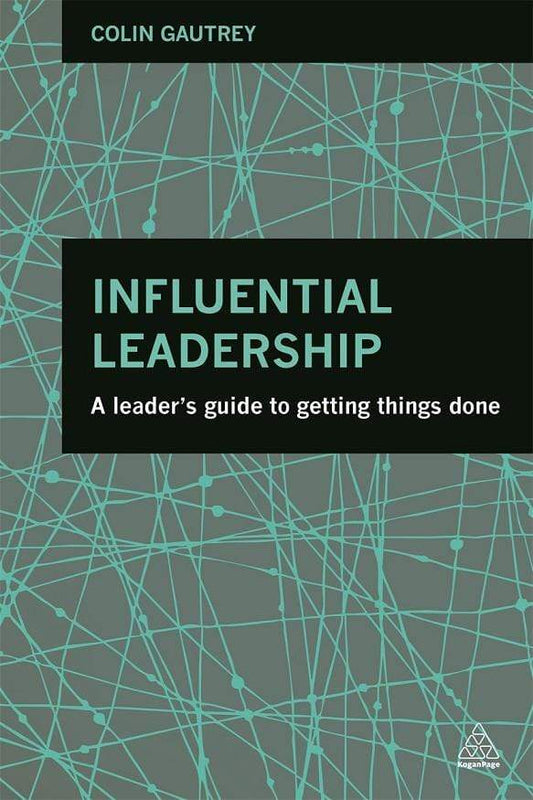 Influential Leadership: A Leader's Guide to Getting Things Done