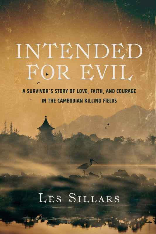 INTENDED FOR EVIL: A SURVIVOR'S STORY OF LOVE, FAITH, AND COURAGE IN THE CAMBODIAN KILLING FIELDS