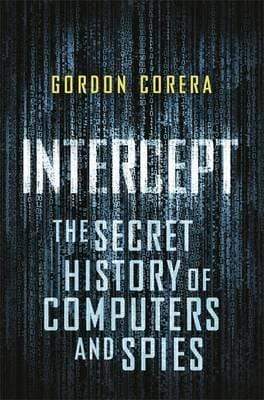 Intercept: The Secret History Of Computers and Spies