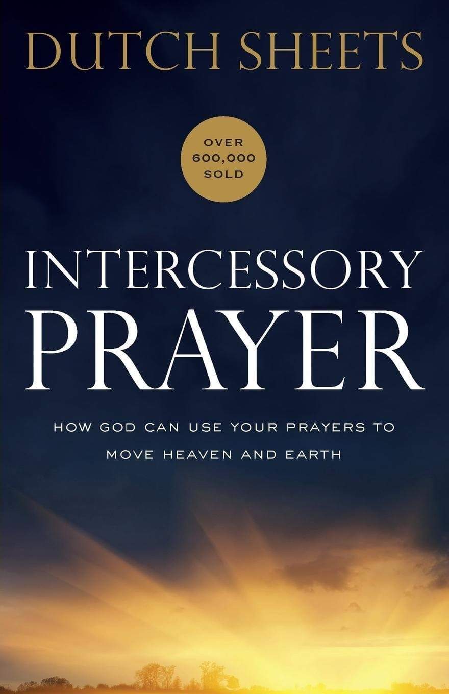 Intercessory Prayer :How God Can Use Your Prayers To Move Heaven And Earth
