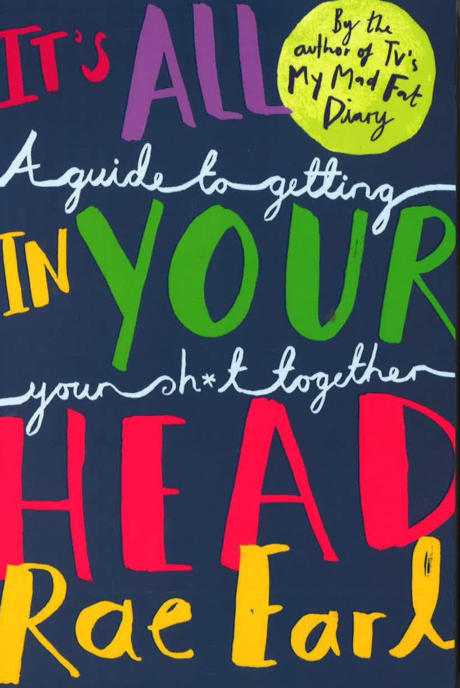 It's All In Your Head : A Guide To Getting Your Sh*T Together