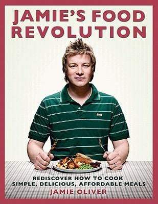 Jamie's Food Revolution: Rediscover How to Cook Simple, Delicious, Affordable Meals