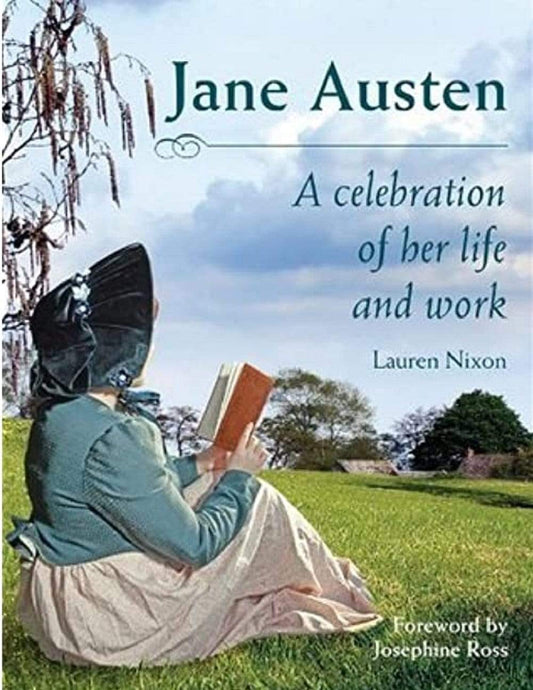 JANE AUSTEN : A CELEBRATION OF HER LIFE AND WORK