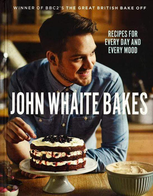 John Whaite Bakes: Recipes For Every Day And Every Mood