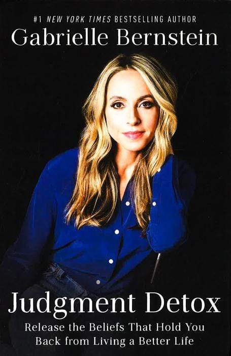 Judgment Detox: Release The Beliefs That Hold You Back From Living A Better Life