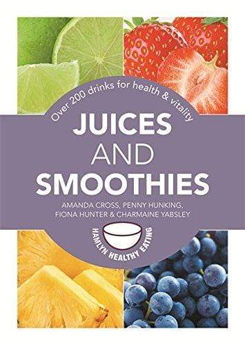 Juices and Smoothies: Over 200 Drinks for Health and Vitality