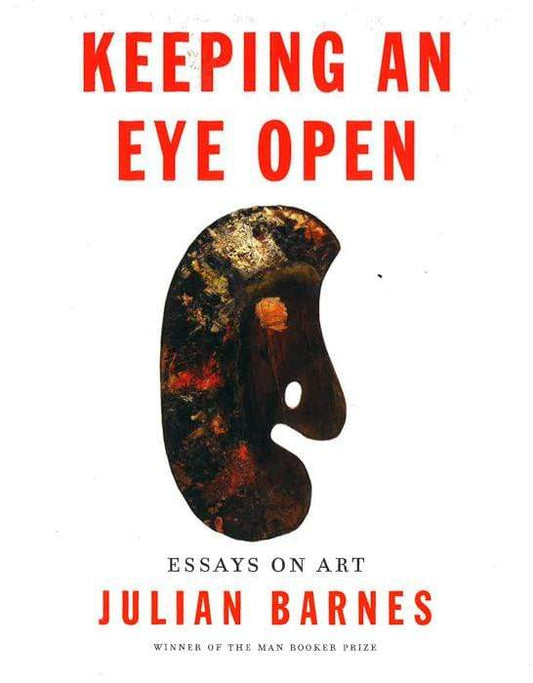 Keeping An Eye Open: Essays On Art.