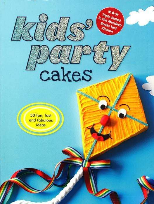 Kids' Party Cakes - 50 Fun, Fast And Fabulous Ideas