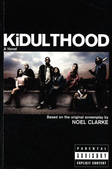 Kidulthood: Based On The Screenplay By Noel Clarke