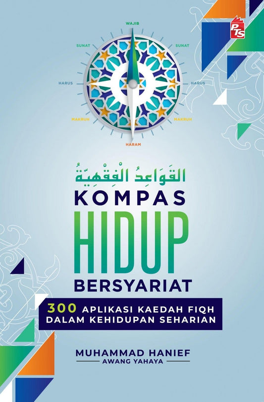 Kompas Hidup Bersyariat: 300 Aplikasi Kaedah Fiqh Dalam Kehidupan Seharian (2021)