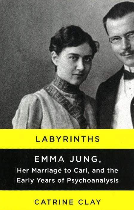 *Labyrinths: Emma Jung, Her Marriage To Carl, And The Early Years Of Psychoanalysis