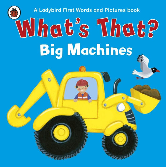 Ladybird First Words and Pictures Book: What's That? Big Machine