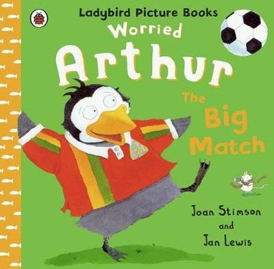 Ladybird Picture Books: Worried Arthur The Big Match