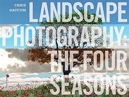 Landscape Photography: The Four Seasons