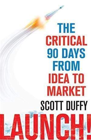 Launch!: The Critical 90 Days From Idea To Market