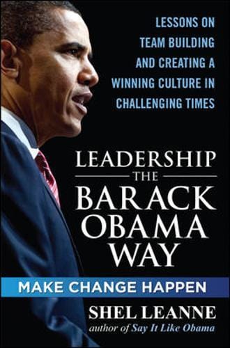 Leadership the Barack Obama Way: Lessons on Teambuilding and Creating a Winning Culture in Challenging Times