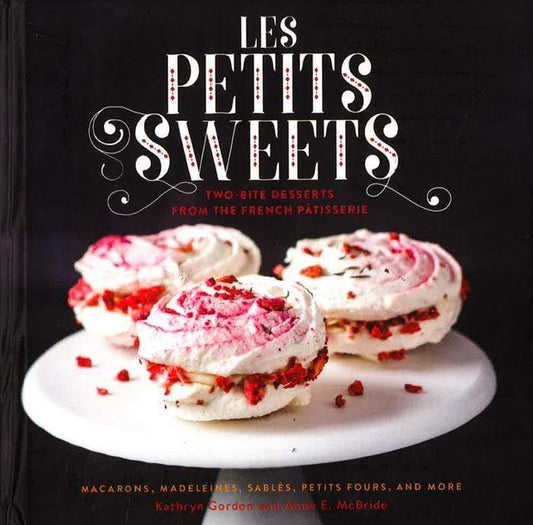 Les Petits Sweets: Two-Bite Desserts From The French Patisserie