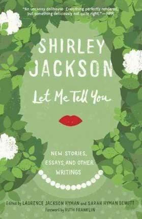 Let Me Tell You: New Stories, Essays, and Other Writings