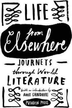 Life from Elsewhere: Journeys Through World Literature