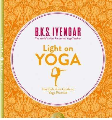 Light on Yoga: The Definitive Guide to Yoga Practice