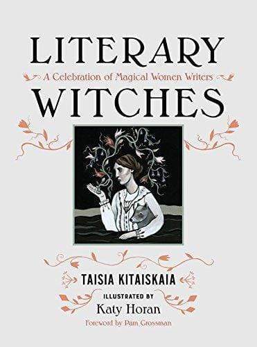 Literary Witches; A Celebration Of Magical Women Writers