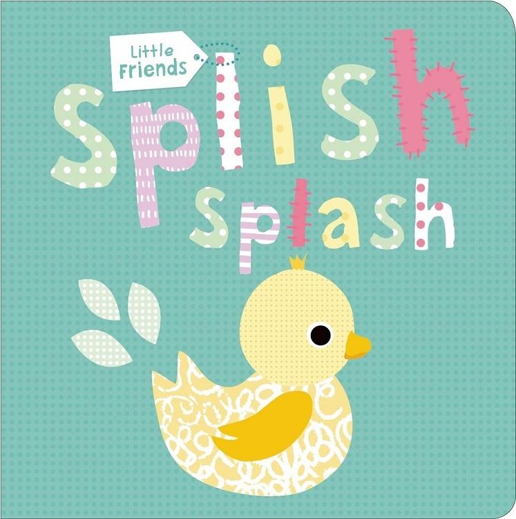 Little Friends: Splish Splash (Bath Book)