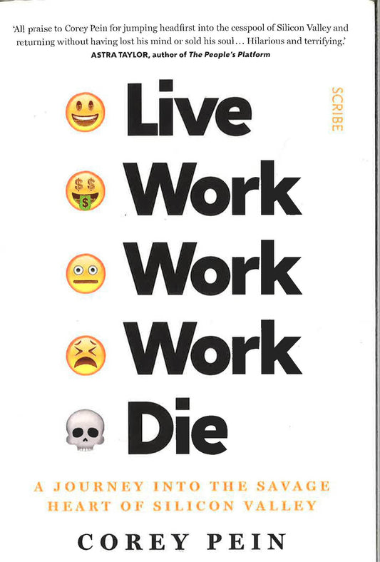 Live Work Work Work Die : a journey into the savage heart of Silicon Valley