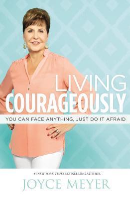 Living Courageously: You Can Face Anything, Just Do It Afraid (HB)