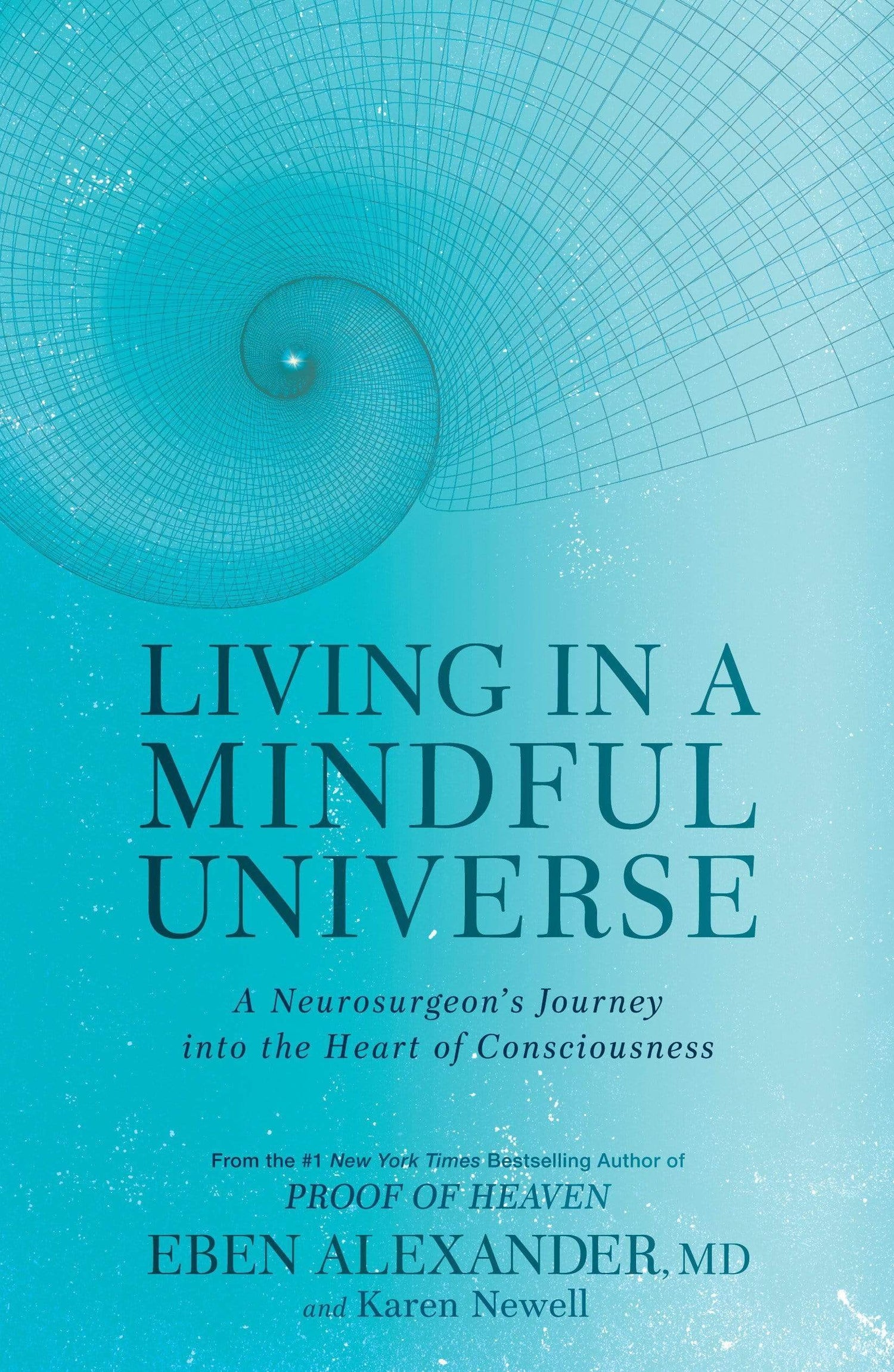 Living in a Mindful Universe : A Neurosurgeon's Journey Into the Heart of Consciousness
