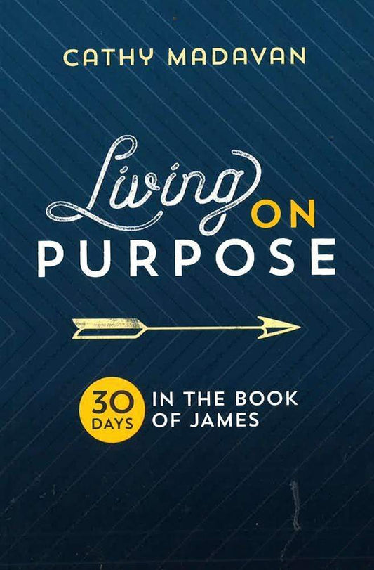 Living On Purpose: 30 Days In The Book Of James