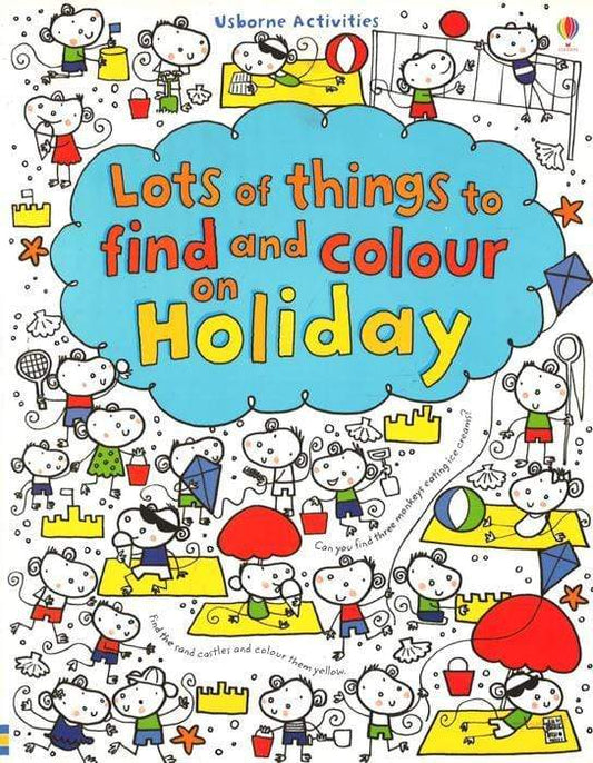 Lots Of Things To Find And Colour: On Holiday