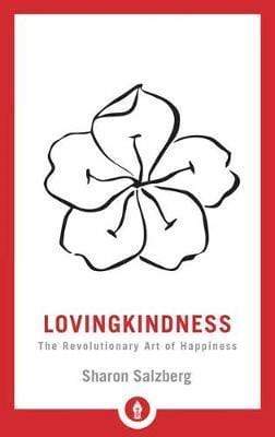 Lovingkindness: The Revolutionary Art Of Happiness