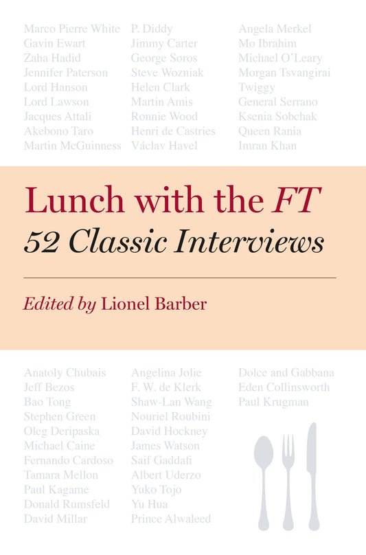 Lunch With The FT: 52 Classic Interviews