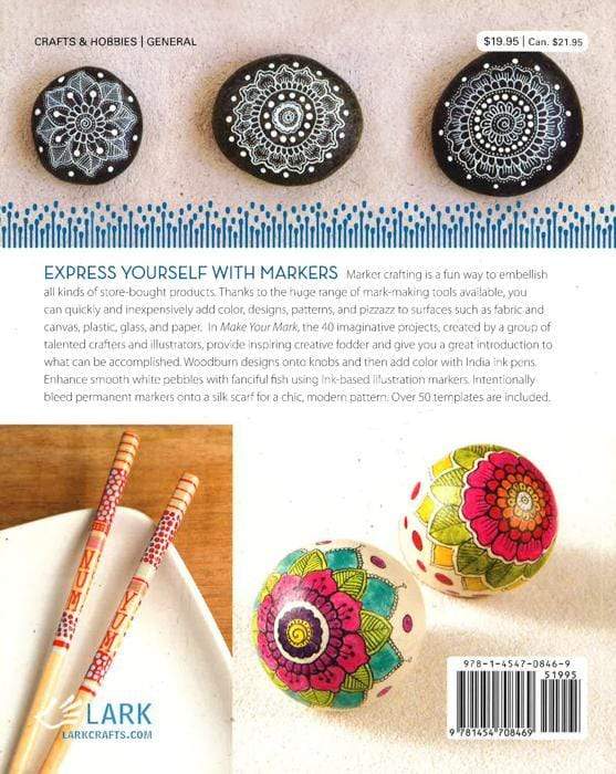Make Your Mark: Creative Ideas Using Markers Paint Pens Bleach Pens & More