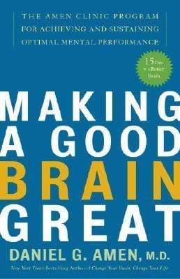 Making A Good Brain Great: The Amen Clinic Program For Achieving And Sustaining Optimal Mental Performance